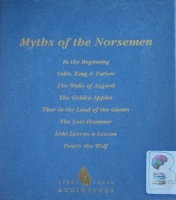 Myths of the Norsemen written by Joanna Whiteley performed by Philip Bird, Keith Barron, Stephanie Pack and Duncan Law on Cassette (Abridged)